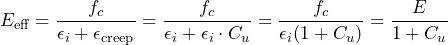 \[ E_{\text{eff}} = \frac{f_c}{\epsilon_i + \epsilon_{\text{creep}}} = \frac{f_c}{\epsilon_i + \epsilon_i \cdot C_u} = \frac{f_c}{\epsilon_i (1 + C_u)} = \frac{E}{1 + C_u} \] 