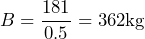  B = \dfrac{181}{0.5} = 362 \text{kg} 